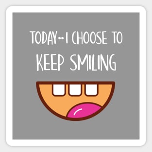 I Am in Charge of How I Feel and Today I Choose TO KEEP SMILING Sticker